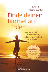 Finde deinen Himmel auf Erden - Anita  Moorjani - E-Book