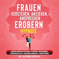 Frauen verstehen, anziehen, ansprechen, erobern - Hypnose - Dr. Alfred Pöltel - Hörbuch