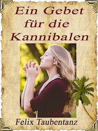 Ein Gebet für die Kannibalen - Felix Taubentanz - E-Book