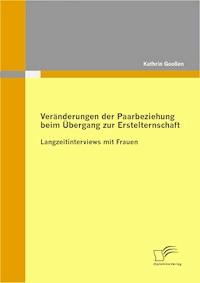 Veränderungen der Paarbeziehung beim Übergang zur Erstelternschaft - Kathrin Gooßen - E-Book