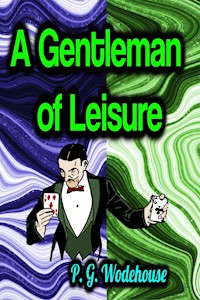 A Gentleman of Leisure - P. G. Wodehouse - E-Book