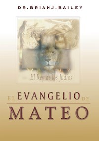 El evangelio de Mateo - Dr. Brian J. Bailey - E-Book
