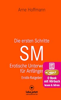 Die ersten Schritte SM - Erotische Unterwerfung für Anfänger | Erotischer Hörbuch Ratgeber - Arne Hoffmann - E-Book + Hörbuch
