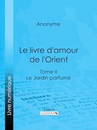 Le livre d'amour de l'Orient - Anonyme - E-Book