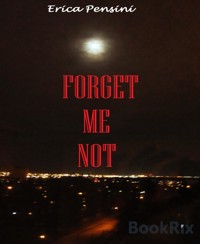 Forget Me Not - Erica Pensini - kostenlos E-Book