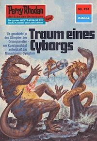Perry Rhodan 761: Traum eines Cyborgs - Hans Kneifel - E-Book