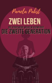Zwei Leben - Die Strafsache Wilhelm Schweiger - Die zweite Generation - Pamela Pabst - E-Book