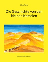 Die Geschichte von den kleinen Kamelen - Klaus Plank - E-Book