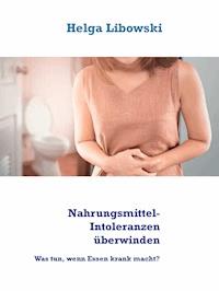 Nahrungsmittel-Intoleranzen überwinden - Helga Libowski - E-Book