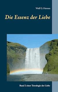 Die Essenz der Liebe - Wolf G. Hermes - E-Book