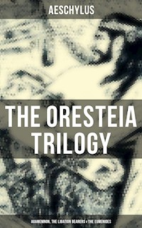 THE ORESTEIA TRILOGY: Agamemnon, The Libation Bearers & The Eumenides - Aeschylus - E-Book