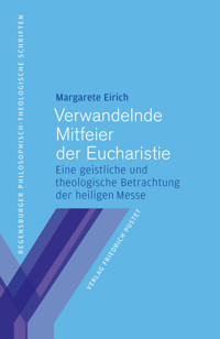 Verwandelnde Mitfeier der Eucharistie - Margarete Eirich - E-Book