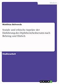 Soziale und ethische Aspekte der Einführung des Diphtherieheilserums nach Behring und Ehrlich - Matthias Behrends - E-Book