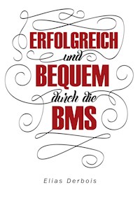 ERFOLGREICH und BEQUEM durch die BMS - Elias Derbois - E-Book