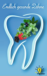 Endlich gesunde Zähne - Ben Fromally - E-Book