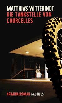 Die Tankstelle von Courcelles - Matthias Wittekindt - E-Book
