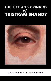 The Life and Opinions of Tristram Shandy - Laurence Sterne - E-Book
