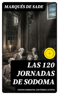 Las 120 Jornadas de Sodoma (texto completo, con índice activo) - Marqués De Sade - E-Book