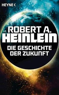 Die Geschichte der Zukunft - Robert A. Heinlein - E-Book