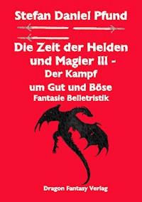 Die Zeit der Helden und Magier III - Stefan Daniel Pfund - E-Book
