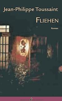 Fliehen - Jean-Philippe Toussaint - E-Book