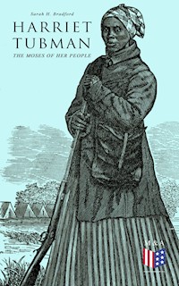 Harriet Tubman, The Moses of Her People - Sarah H. Bradford - E-Book