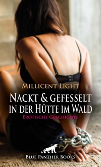 Nackt und gefesselt in der Hütte im Wald | Erotische Geschichte - Millicent Light - E-Book