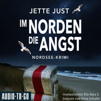 Im Norden die Angst - Inselpolizistin Ella Voss ermittelt, Band 3 (ungekürzt) - Jette Just - Hörbuch