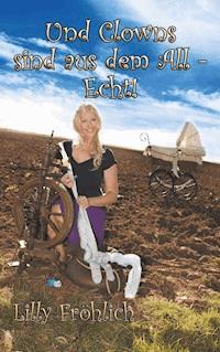 Und Clowns sind aus dem All - Echt! - Lilly Fröhlich - E-Book