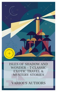 Isles of Shadow and Wonder - 7 Classic Exotic Travel & Mystery Stories - Fergus Hume - E-Book