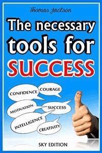 The Necessary Tools for Success -The Self Help Guide  - Thomas Jackson - E-Book