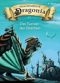 Drachenreich Dragonia (Band 4) - Das Turnier der Drachen - A. Benn - E-Book