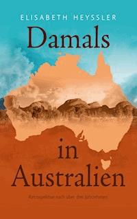 Damals in Australien - Elisabeth Heyssler - E-Book
