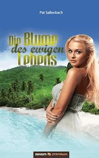 Die Blume des ewigen Lebens - Pat Sallenbach - E-Book