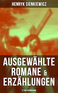 Ausgewählte Romane & Erzählungen von Henryk Sienkiewicz (17 Titel in einem Band) - Henryk Sienkiewicz - E-Book
