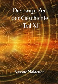 Die ewige Zeit der Geschichte - Teil XII - Simone Malacrida - E-Book