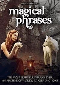 Magic Phrases:  The most beautiful sentences ever. An archive of words, to keep emotions. Collection of exciting phrases, to keep or to use in any occasion. - Luigi Montanino - E-Book