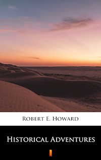Historical Adventures - Robert E. Howard - E-Book