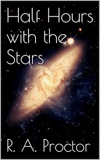 Half Hours with the Stars - Richard A. Proctor - E-Book