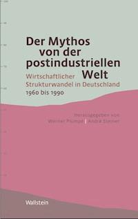 Der Mythos von der postindustriellen Welt -  - E-Book