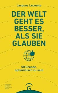 Der Welt geht es besser, als Sie glauben - Jacques Lecomte - E-Book