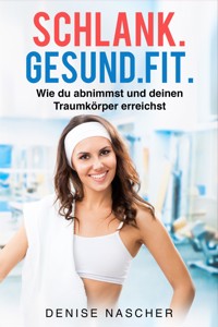 Schlank. Gesund. Fit. - Denise Nascher - E-Book