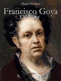 Francisco Goya: 320 Plates - Maria Peitcheva - E-Book