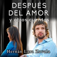 Después del amor y otros cuentos - Hernán Lara Zavala - Hörbuch