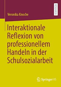 Interaktionale Reflexion von professionellem Handeln in der Schulsozialarbeit - Veronika Knoche - E-Book