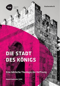 Die Stadt des Königs. Eine biblische Theologie der Hoffnung - Roland Hardmeier - E-Book
