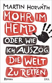 Mohr im Hemd oder Wie ich auszog, die Welt zu retten - Martin Horváth - E-Book