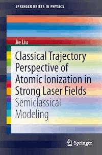 Classical Trajectory Perspective of Atomic Ionization in Strong Laser Fields - Jie Liu - E-Book