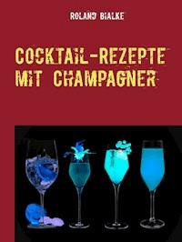 Cocktail-Rezepte mit Champagner - Roland Bialke - E-Book