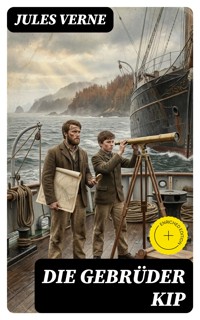 Die Gebrüder Kip - Jules Verne. - E-Book